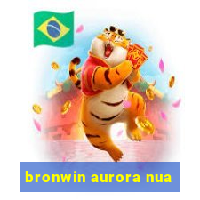 bronwin aurora nua